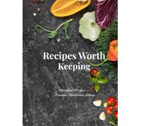 Recipes Worth Keeping: A Beautiful Journal for Your Favorite Meals, Family Recipes, and Kitchen Memories (N_K Kitchen Essential)