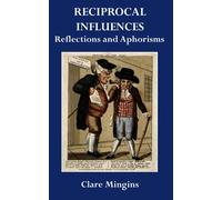 Reciprocal Influences: Reflections and Aphorisms