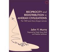 Reciprocity and Redistribution in Andean Civilizations - The 1969 Lewis Henry Morgan Lectures