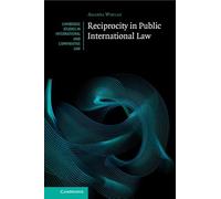 Reciprocity in Public International Law (Cambridge Studies in International and Comparative Law)