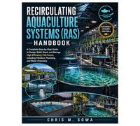Recirculating Aquaculture Systems (Ras) Handbook: A Complete Step-by-Step Guide to Design, Build, Stock, and Manage High-Efficiency Fish Farms, Including Filtration, Plumbing, and Water Chemistry