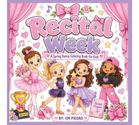 Recital Week- A Spring Dance Coloring Book For Kids: Cute Dance Coloring Pages for Ballet, Jazz, Tap & Hip Hop Girls