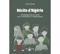 Récits d'Algérie - Témoignages de nos aînés, de la colonisation à l'indépendance: Témoignages de nos aînés, de la colonisation à l´indépendance