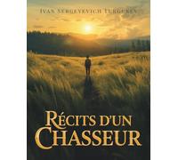 Récits d'un Chasseur: Chroniques de la campagne russe et portraits inoubliables du XIXe siècle
