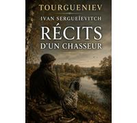 Récits d'un chasseur: Les portraits saisissants de la Russie rurale du XIXe siècle