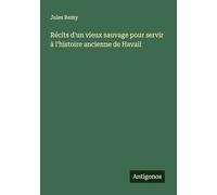 Récits d'un vieux sauvage pour servir à l'histoire ancienne de Havaii
