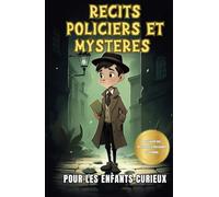 Récits policiers et mystères pour les enfants curieux: Une collection captivante d’aventures pour jeunes détectives avec des énigmes à résoudre soi-même