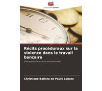 Récits procéduraux sur la violence dans le travail bancaire: Une approche socioconstructionniste