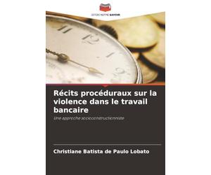 Récits procéduraux sur la violence dans le travail bancaire: Une approche socioconstructionniste