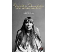 Reckless Daughter : A Joni Mitchell Anthology