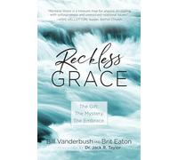 Reckless Grace: The Gift. The Mystery. The Embrace. (Paperback) A Powerful Biblical Guide on Overcoming Barriers to Grace