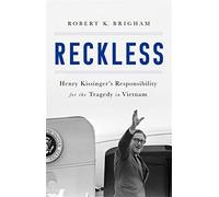 Reckless: Henry Kissinger and the Tragedy of Vietnam