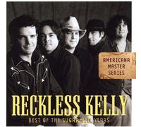 Reckless Kelly - Best Of The Sugar Hill Years