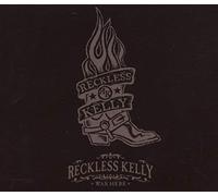 Reckless Kelly - Reckless Kelly Was Here