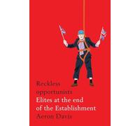 Reckless Opportunists: Elites at the End of the Establishment (Manchester Capitalism)