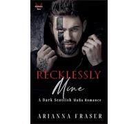 Recklessly Mine _ A Dark Scottish Mafia Romance: 3 (The Mactavish Heirs)