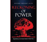 Reckoning of Power: Oppenheimer, the Atomic Bomb & World War 2
