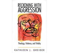 Reckoning with Aggression: Theology, Violence, and Vitality