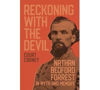 Reckoning with the Devil: Nathan Bedford Forrest in Myth and Memory