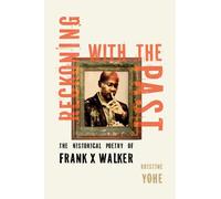 Reckoning with the Past : The Historical Poetry of Frank X Walker