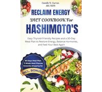 RECLAIM ENERGY DIET COOKBOOK FOR HASHIMOTO’S: Easy Thyroid-Friendly Recipes and a 30-Day Meal Plan to Restore Energy, Balance Hormones, and Feel Your Best Again