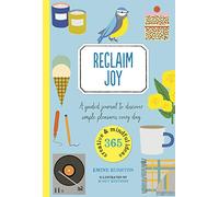 Reclaim Joy: A guided journal to discover simple pleasures every day (365 Creative Mindfulness)