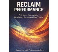 Reclaim Performance: A Systems Approach to Circulation, Recovery, & Male Vitality