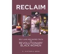 Reclaim: Self-Love and Sacred Truth for Revolutionary Black Women