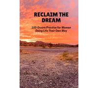 Reclaim the Dream: 100-Dream Practice for Women Doing Life Their Own Way
