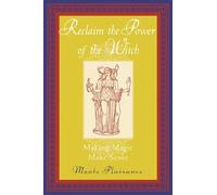 Reclaim the Power of the Witch: Making Magic Make Sense