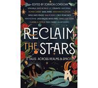 Reclaim the Stars: 17 Tales Across Realms & Space