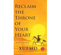 Reclaim the Throne of Your Heart: Take Back Your Mind in a World Designed to Control It: 1 (Spiritual Yoga)