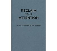 Reclaim Your Attention: 30-Day Dopamine Detox Journal: Mental Health Workbook with Prompts for Screen Time Reduction