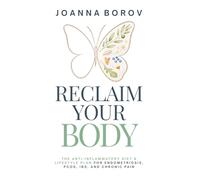 RECLAIM YOUR BODY: THE ANTI-INFLAMMATORY DIET & LIFESTYLE PLAN FOR ENDOMETRIOSIS, PCOS, IBS, AND CHRONIC PAIN