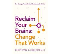 Reclaim Your Brains: Change That Works: The Biology-First Method That Actually Sticks (The 3 Brains Intelligence Series: Change That Sticks)