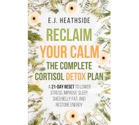 Reclaim Your Calm: The Complete Cortisol Detox Plan: A 21-Day Reset to Lower Stress, Improve Sleep, Shed Belly Fat, and Restore Energy (Root Cause Healing Series)