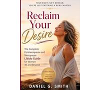 Reclaim Your Desire: The Complete Perimenopause and Menopause Libido Guide for Women 40 and Beyond
