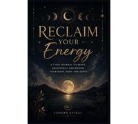 Reclaim Your Energy: A 7-Day guided journal to reset, reconnect, and renew Your mind, body, and spirit (Rituales de Lunara)