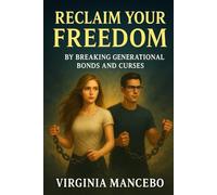 RECLAIM YOUR FREEDOM: By breaking generational bonds and curses