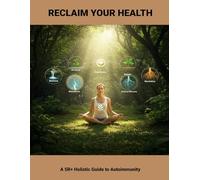 Reclaim Your Health: A 5r+ Holistic Guide To Autoimmunity