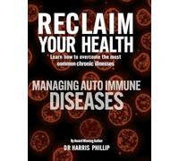 RECLAIM YOUR HEALTH - MANAGING AUTOIMMUNE DISEASES: Learn how to overcome the most common chronic illnesses (9)