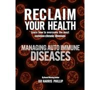 RECLAIM YOUR HEALTH - MANAGING AUTOIMMUNE DISEASES: Learn how to overcome the most common chronic illnesses (9)