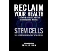 RECLAIM YOUR HEALTH - STEM CELLS: Learn how to overcome the most common chronic illnesses: 12