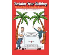 Reclaim Your Holiday: The GenX Guide to Setting Clear Boundaries with Parents and Children (GenX MIddle Generation Burn Out series)