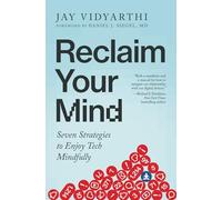 Reclaim Your Mind: Seven Strategies to Enjoy Tech Mindfully