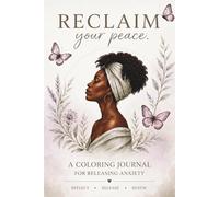 Reclaim Your Peace: A Coloring Journal for Releasing Anxiety