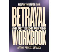 Reclaim your peace from betrayal: Healing your heart, restoring trust, and finding strength again