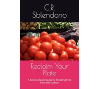 Reclaim Your Plate: A Science-Based Guide to Breaking Free from Diet Culture