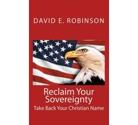 Reclaim Your Sovereignty: Take Back Your Christian Name by David E. Robinson (2009-12-24)