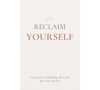 Reclaim Yourself: A Breakup Recovery and Self-Worth Journal for Letting Go, Healing, and Finding Yourself Again